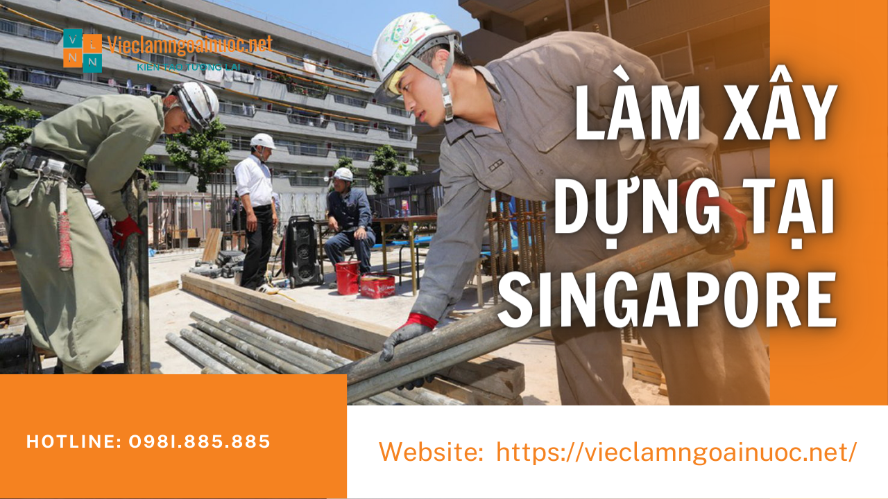 Đơn hàng xây dựng tại Singapore tuyển 1300 lao động phổ thông